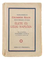 Wolkenberg Alajos: Isten tiszteletreméltó szolgájának, Colombiere Kolos Jézus-társasági atyának, Jézus legszentebb Szíve tisztelete apostolának élete és lelki naplója. Írta és ford.: - - . Bp., 1929, Jézus Szíve Népleányi Társasága, 304+(1) p. Második kiadás. Sérült kiadói papírkötés.