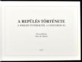 A repülés története a Wright fivérektől a Concorde-ig. Összeáll.: Peter R. March. Bp., 2008, Zrínyi ...