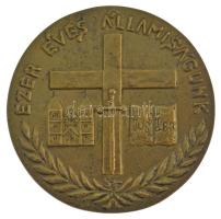 DN Ezer éves államiságunk kétoldalas bronz emlékplakett feloldatlan szignóval (98mm) T:1-