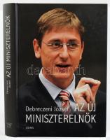 Debreczeni József: Az új miniszterelnök. Bp., 2006, Osiris. Kiadói kartonált papírkötés. A szerző által DEDIKÁLT, ill. Gyurcsány Ferenc politikus, volt miniszterelnök által ALÁÍRT példány!