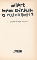 Elizabeth Roberts: Miért nem bírjuk a ruszkikat? Ford.: Borsovszky Éva. [Bp., 1999.], Pannonica. Kia...