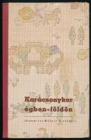 Karácsonykor égben-földön. (Lajos Ferenc rajzaival). Bp., é.n. (cca 1940), Szépmíves Műhely, 24 p. Kiadói illusztrált félvászon-kötés, ex libris-szel.