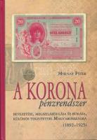 Molnár Péter: A korona pénzrendszer bevezetése, megszilárdulása és bukása, különös tekintettel Magyarországra, 1892-1925. Budapest, Svájci Egyesület Kft., 2011. Új állapotú példány