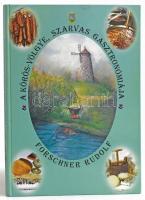 Forschner Rudolf: A Körös-Völgye, Szarvas Gasztronómiája. Bp., 2005, Planétás. Számozott (1018. példány)! Kiadói kartonált papírkötésben.