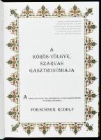 Forschner Rudolf: A Körös-Völgye, Szarvas Gasztronómiája. Bp., 2005, Planétás. Számozott (1018. péld...