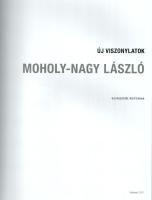 Kürti Emese (szerk.): Moholy-Nagy László. Új viszonylatok. Bp., 2011, Ludwig Múzeum Baráti Köre Egye...
