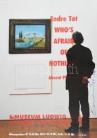 1999 Endre Tót. Whos afraid of nothing? Absent Pictures. A művész, Tót Endre (1937-) által aláírt! Kiállítási plakát, Ludwig Museum, Köln. Hajtásnyommal 84×59 cm.