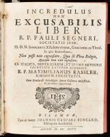 Incredulus non excusabilis Liber. In quo demonstatur, Non posse non cognoscere, Quae sit Vera Religio, Quisquis Eam vult cognoscere. Ex Italico, superiorum, et ipsius authoris voluntate latinum reddidit R. P. Maximilianus Rassler. Dillingen, 1696. Joh. Caspar Bencard, 670 p + hozzákötve: Segneri, Paulo: Intsructtio poenitensis sive opusculum 1-3. Dilingae 1696. 70 p., 78p, 192+2 p Korabeli pergamen kötésben, festett lapszélekkel, réz csattal (egy a kettőből)