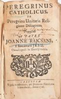 Joanne Rajcsani (Rajcsányi János): Pergerinus Catholicus de peregrina Unitaria Religione Discurrend. Cassoviae 1726. Fraunheim. 202p. Sérült korabeli félbőr kötésben. Ritka!