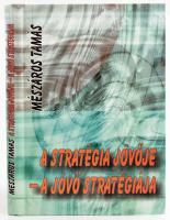 Mészáros Tamás: A stratégia jövője. A jövő stratégiája. DEDIKÁLT! Bp., 2002., Aula. Kiadói kartonált papírkötés.
