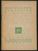 1939 Herend 100 éves kiállítás. Bp., 1939., Országos Magyar Iparművészeti Társulat, 45 p. Rendkívül izgalmas kiállítási katalógus a Herend Porcelángyár történetéből. Benne a kiállítók névsorával, az anyag gyűjtemény szerinti és a mai figurális tárgyak tervezők szerinti, valamint a hamisítások felsorolásával. A világkiállítások jegyzékével, amin a gyár szerepelt. Korabeli reklámokkal. Kiadói papírkötés. Ritka!