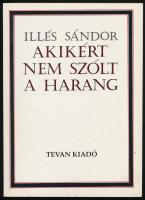 Illés Sándor: Akikért nem szólt a harang. Békécsaba, 1992, Tevan. Második kiadás. Kiadói papírkötés.