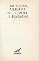 Illés Sándor: Akikért nem szólt a harang. Békécsaba, 1992, Tevan. Második kiadás. Kiadói papírkötés