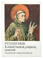 Fügedi Erik: Kolduló barátok, polgárok, nemesek. Tanulmányok a magyar középkorról. Bp.,1981, Magvető, 564+(4) p. Kiadói egészvászon-kötés, kiadói papír védőborítóban, néhány lap kissé foltos.