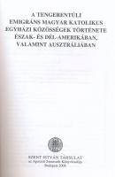 A tengerentúli emigráns magyar katolikus egyházi közösségek története Észak- és Dél-Amerikában, vala...