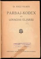 Rácz Vilmos: Párbaj-kódex és lovagias eljárás. Hozzákötve: Az új idők illemkódexe. Bp.,én.,Hornyánszky Vilmos-Singer és Wolfner, 219+5; 296 p. Átkötött egészvászon-kötés, az első két lap javított.