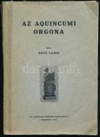 Nagy Lajos : Az aquincumi orgona. Bp., 1933-1934, Aquincumi Múzeum. 143 p. Kiadói papírkötés, sérült és ragasztással javított gerinccel és borítóval, német nyelvű kivonattal.