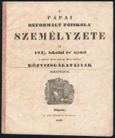 1842 A Pápai Reformált Főiskola' személyzete az 1841/2 iskolai év' nyári s' nyárutó' 18-tól nyárutó 23-ig tartott közvizsgálatainak alkalmával. Pápa, 1842., a' Református Főiskola' betűivel, kissé foltos lapokkal, aláhúzásokkal, ceruzás bejegyzéssel, hajtásnyommal, 4 sztl. lev.   Benne neves diákokkal: Jókai Mór (1825-1904) író (!); Petőfi Sándor (1823-1849) költő (!, Petrovics Sándor); Orlai Petrich Soma (Petrics Samu, 1822-1880) festőművész, Petőfi másod-unokatestvére; Kerkapolyi Károly (Kerkapoli Károly, 1824-1891) jogi doktor, pénzügyminiszter; Kozma Sándor (leveldi, 1825-1897), a magyar királyi államügyészség megteremtője, első államügyésze.   Valamint neves tanárokkal: Czibor Ferenc (1797-1886) református lelkész, igazgató; Stettner (Zádor) György (1799-1866) legfelsőbb ítélőszéki bíró, jogtudós, író, a Kisfaludy Társaság és az MTA tagja, Fáy András, Vörősmarty Mihály, Kisfaludy Károly baráti köréhez tartozott; Tarczy Lajos (1807-1881) filozófus, természettudós, MTA tagja; Bocsor István (1807-1885) főiskolai tanár, 1848-ban az enyingi kerület nemzetgyűlési képviselője.  Rendkívüli ritkaság! Aukción még nem szerepelt!