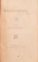 Bartha Miklós: Kazár földön. Kolozsvár, 1901., Ellenzék,2+328 p. Első kiadás. Átkötött félbőr-kötés, kopott borítóval, sérült gerinccel és kötéssel,a címlapon folttal, alatta átütő sorokkal, névbélyegzővel, részben felvágatlan lapokkal, megviselt állapotban.   Antiszemita színezetű regény, ami a maga korában jelentős vitákat váltott ki.