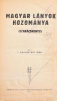 T. Kálmánchey Irén: Magyar lányok hozománya. (Szakácskönyv.) Debrecen, 1930., Antalfy József-ny., 275 p. Átkötött egészvászon-kötés, kopott borítóval, foltos lapokkal, ceruzás firkákkal.