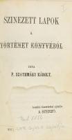 P. Szathmáry Károly: Színezett lapok a történet könyvéből. I-II. köt. [Egy kötetben]. Pest, 1856, Müller Gyula, (8)+255+(1) p., (8)+240 p. Korabeli egészvászon-kötésben, sérült, kissé foltos, kopott borítóval, helyenként kissé foltos lapokkal, az első kötet címlapján hiánnyal.