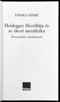 Ivánka Endre: Heidegger filozófiája és az ókori metafizika. Összegyűjtött tanulmányok. Bp., 2004, Pa...