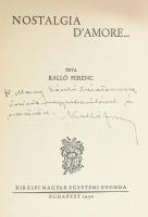 Kalló Ferenc: Nostalgia d'amore... A szerző, Kálló Ferenc (1894-1944) által DEDIKÁLT példány: "Dr. Mezey László barátomnak őszinte nagyrabecsüléssel és szeretettel: Kalló Ferenc." Bp., 1936., Kir. M. Egyetemi Nyomda. Kiadói papírkötés, kissé szakadt borítószélekkel, kissé foltos, kissé kopott borítóval.   Ományi Kálló Ferenc (1894-1944) római katolikus pap, tábori lelkész, aki 1944-ben, Magyarország német megszállását követően zsidómentő tevékenységet fejtett ki. 1944. október 28-án éjjel a nyilasok elhurcolták és kivégezték.