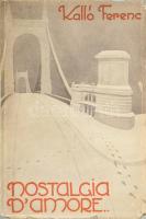 Kalló Ferenc: Nostalgia d'amore... A szerző, Kálló Ferenc (1894-1944) által DEDIKÁLT példány: &...