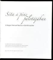 Séta a pénz palotájában. A Magyar Nemzeti Bank és műemlék épülete. Bp., 2008, Magyar Nemzeti Bank. G...