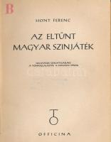 Hont Ferenc: Az eltűnt magyar színjáték. Hivatásos színjátszásunk a Honfoglalástól a mohácsi vészig Bp., 1940, Officina. Félvászon kötés, volt könyvtári példány.