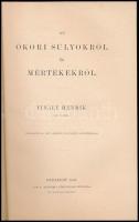 Finály HenrikAz ókori súlyokról és mértékekről. 
Bp. 1883. MTA. 163 l. A. római hossz- és térmérték...