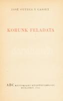 José Ortega y Gasset: Korunk feladata. Ford.: Puskás Lajos. Bp., 1944, ABC Könyvkiadó Rt., 209+(1) p. Kissé sérült kartonált papírkötésben.