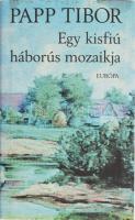 Papp Tibor: Egy kisfiú háborús mozaikja. Bp., 2003., Európa. Kiadói kartonált papírkötés, kiadói papír védőborítóban.   A szerző, Papp Tibor (1938-2018) József Attila-díjas író, költő, műfordító, szerkesztő által Bujdosó Alpár (1935-2021) költő, mérnök, a Magyar Műhely szerkesztője a magyar avantgarde kiemelkedő alakja részére DEDIKÁLT példány.