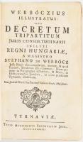 [Werbőczy István (1465-1541)]: Stephano de Werbőcz: Werbőczius illustratus: sive decretum tripartitu...