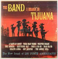 Los Norte Americanos - The Band I Heard In Tijuana. Vinyl, LP, Reissue, Mono. Kanada. jó állapotban, a borító hátoldalán írással