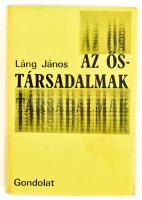 Láng János: Az őstársadalmak. Bp., 1978., Gondolat. Kiadói egészvászon-kötésben, kiadói papír védőborítóval.