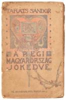 Takáts Sándor: A régi Magyarország jókedve Bp., 1921, Athenaeum, 327+(1) p. Első kiadás. A borító Basch Árpád munkája. Kiadói papírkötés, sérült, viseltes állapotban, több lap kijár.
