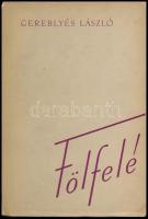 Gereblyés László: Fölfelé. DEDIKÁLT! Bp., 1955., Szépirodalmi. Kiadói papírkötés.