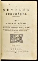 Szilasy János: A nevelés' tudománya I. köt. Buda, 1827, A' Királyi Magyar Fő Oskolák betűjivel, XXVI+366 p. Első kiadás. Korabeli kartonált papírkötés, kopott borítóval, néhány foltos lappal, hiányzó hátsó szennylappal.