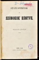 Szalay László: Státusférfiak és szónokok könyve. Pest, 1846, Heckenast Gusztáv, 4+484+1 p. Első kiadás. Későbbi átkötött félvászon-kötésben, festett lapélekkel, kopott borítóval, kissé foltos címlappal, a címlapon bejegyzéssel és régi bélyegzéssel.