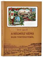 Tóth László: A régmúlt képei Eger történetéből. A szerző által aláírt! Eger, 2020, szerzői kiadás. Gazdag képanyaggal illusztrálva. Kiadói kartonált papírkötés.