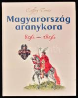 Csiffáry Tamás: Magyarország aranykora 896-1896. Bp., 2003., Fix. Kiadói kartonált papírkötés.