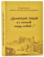 "Gondolják, látják az várnak nagy voltát..." Tanulmányok a 80 éves Novák Gyula tiszteletére. Szerk.: Kovács Gyöngyi és Miklós Zsuzsa. Bp., 2006., Castrum Bene Egyesület - Históriaantik Könyvesház. Kiadói kartonált papírkötés. Kiadói kartonált papírkötés.