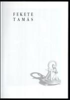 Fekete Tamás. Kiállítási katalógus. Szerk.: Ocsovai Dóra. Borsos Mihály fotóival. Bereckzy Loránd be...