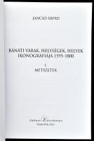 Jancsó Árpád: Bánáti várak, helységek, helyek ikonográfiája. 1595-1800. I. Metszetek. Temesvár, 2016...