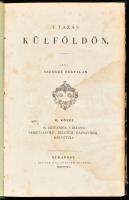 Szemere Bertalan: Utazás külföldön. II. köt.: Nagy Britannia s Irland, Németalföld, Belgium, Rajnavidék, Helvétzia.  Budapest, 1840. M. kir. egyetemi ny. 1 szt + 325 l + 5 sztl. lev. lev. A címlapokon metszet-vignettával. Korabeli aranyozott gerincű félvászon kötésben