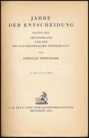 Oswald Spengler: Jahre der Entscheidung. Erster teil: Deutschland und die Weltgeschitliche Entwicklu...