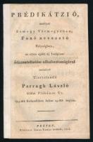 Prédikátzió , mellyet Somogy Vármegyében , Fonó nevezetü Helységben , mondott az ottan ... Tisztelendő Parragh László Göllei Plébános Úr . 1815 - dik Esztendőben Pest, 1816. Trattner. 32p. Papírgerinccel .