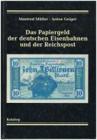 Manfred Müller - Anton Geiger: Das Papiergeld der deutschen Eisenbahnen und der Reichspost.