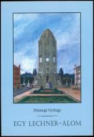 Sümegi György: Egy Lechner-álom. Sümegi György által ALÁÍRT példány. Lechner Ödön - Vágó József: Kecskeméti víztorony Rákóczi-szoborral 1910-1913 (terv.) Kecskemét, 2019., Kecskeméti Városszépítő Egyesület. Fekete-fehér és színes képanyaggal illusztrált. Kiadói papírkötés